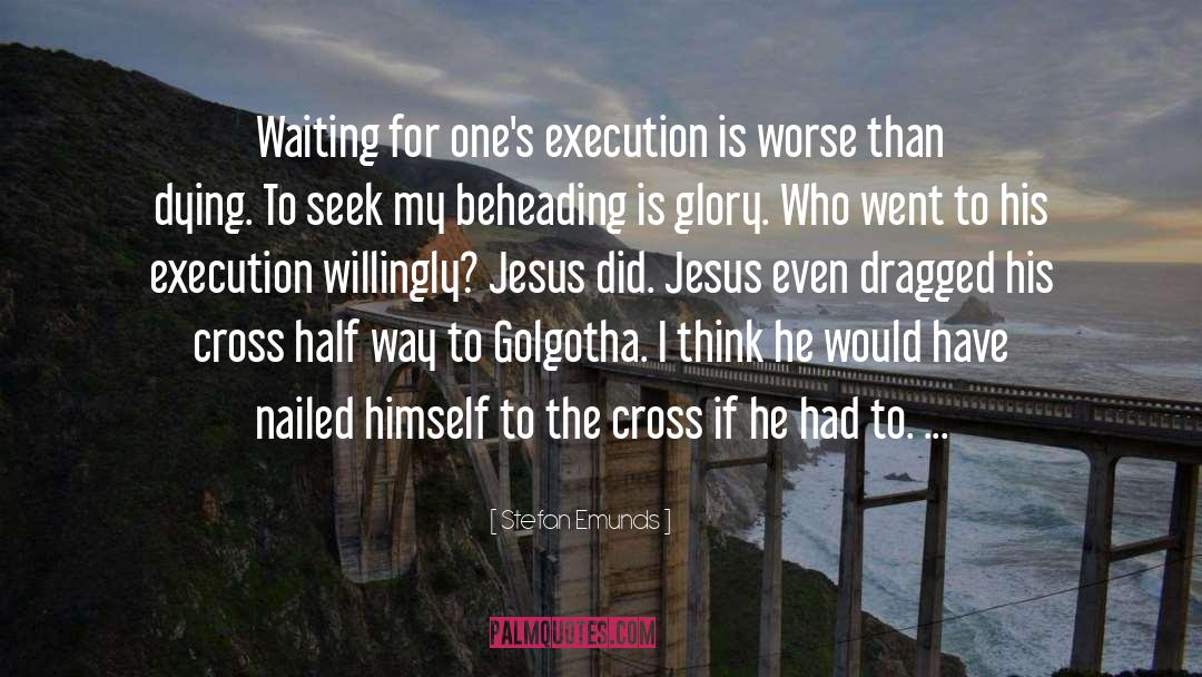 Stefan Emunds Quotes: Waiting for one's execution is