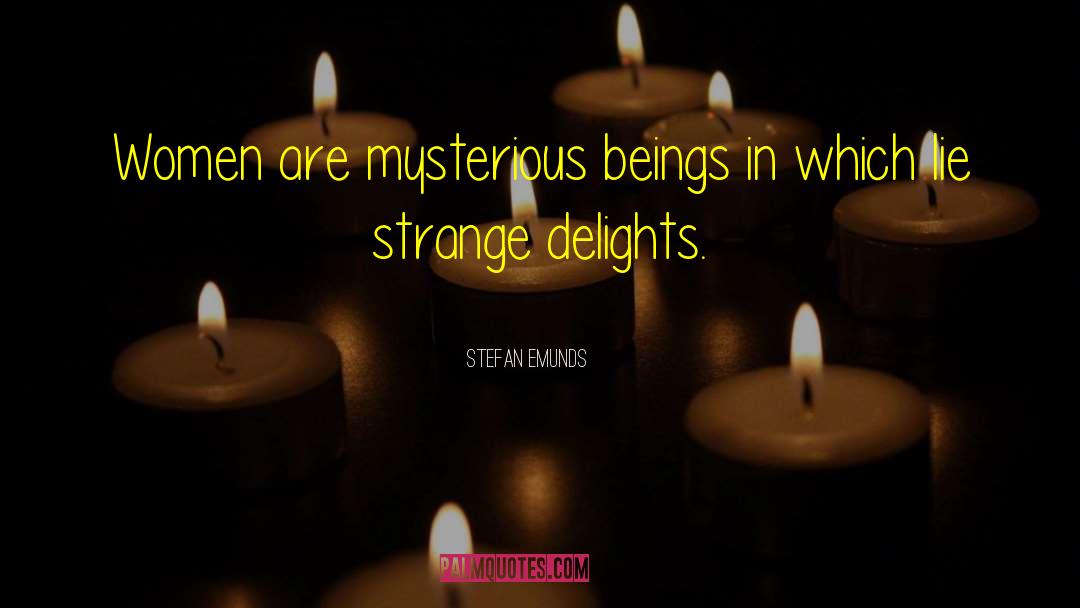 Stefan Emunds Quotes: Women are mysterious beings in