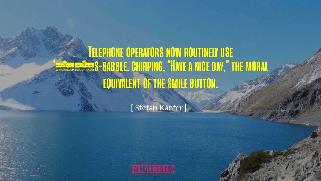 Stefan Kanfer Quotes: Telephone operators now routinely use