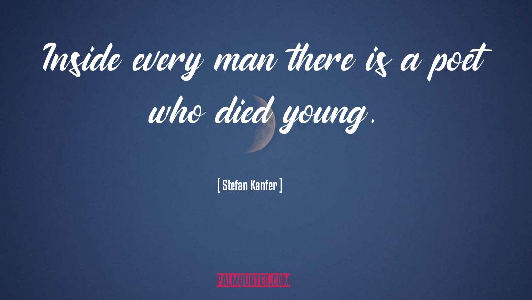 Stefan Kanfer Quotes: Inside every man there is