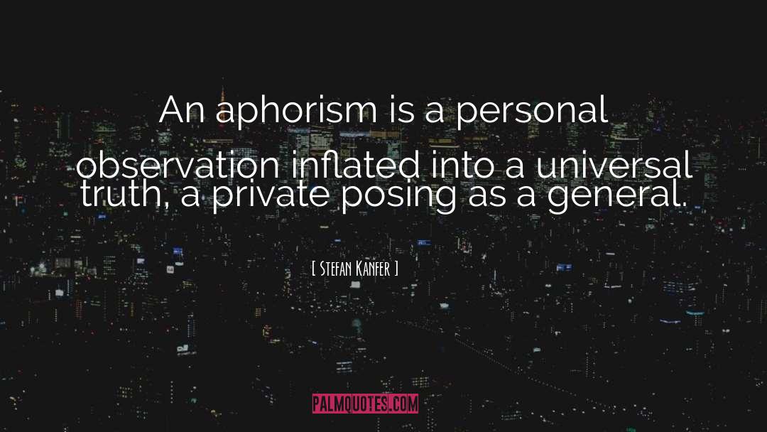 Stefan Kanfer Quotes: An aphorism is a personal