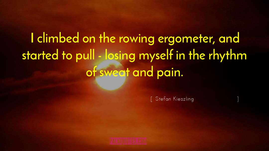 Stefan Kieszling Quotes: I climbed on the rowing