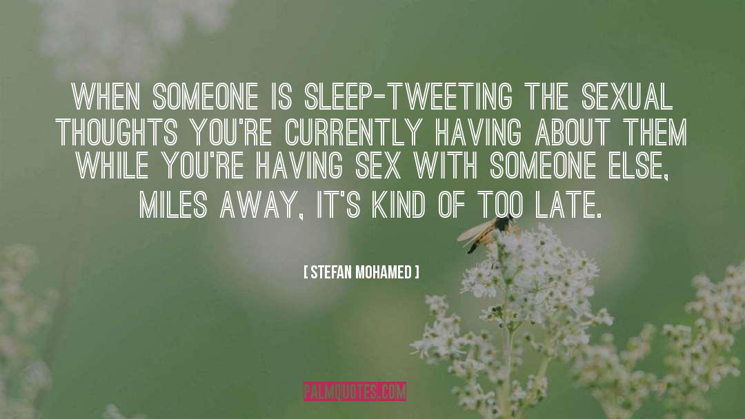Stefan Mohamed Quotes: When someone is sleep-Tweeting the