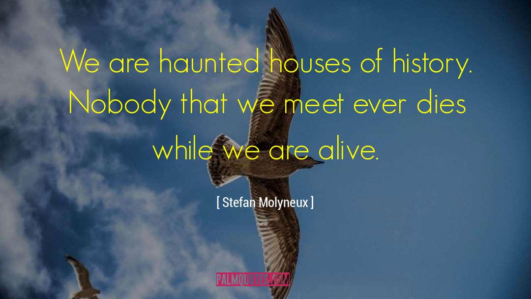 Stefan Molyneux Quotes: We are haunted houses of