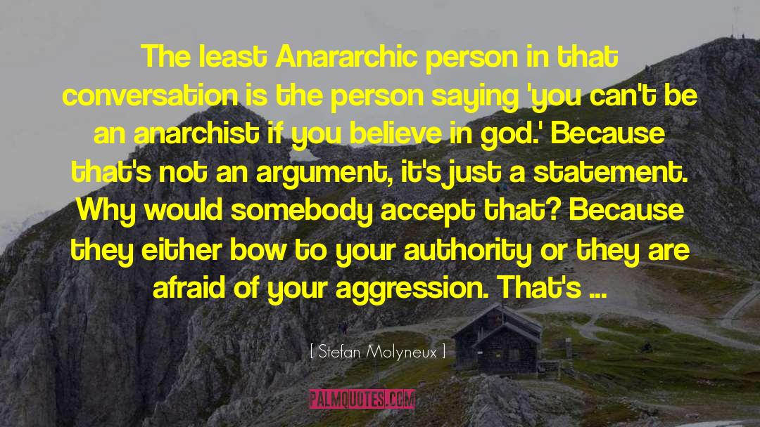 Stefan Molyneux Quotes: The least Anararchic person in