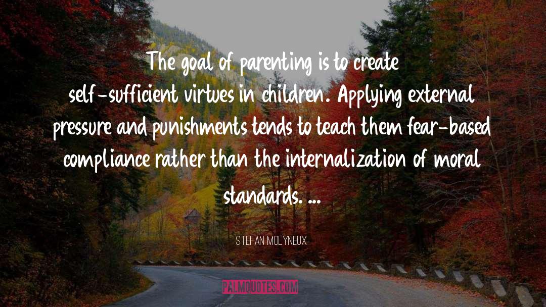 Stefan Molyneux Quotes: The goal of parenting is