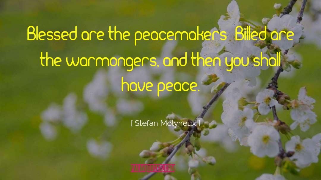 Stefan Molyneux Quotes: Blessed are the peacemakers? Billed