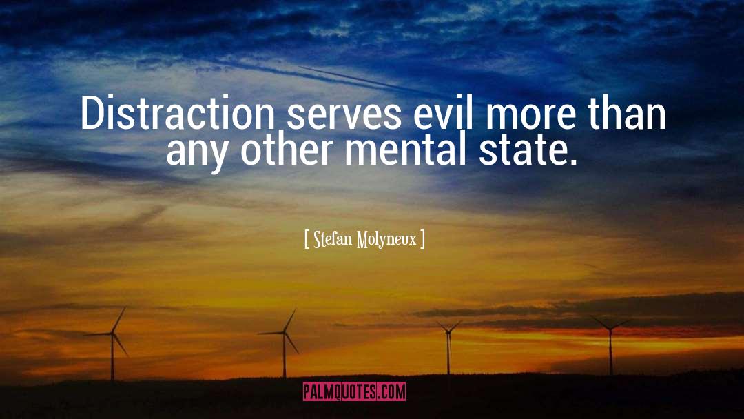 Stefan Molyneux Quotes: Distraction serves evil more than