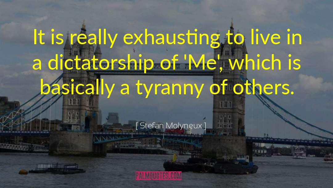 Stefan Molyneux Quotes: It is really exhausting to