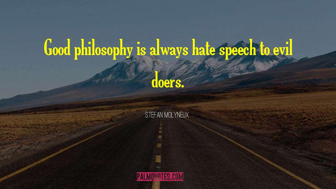 Stefan Molyneux Quotes: Good philosophy is always hate