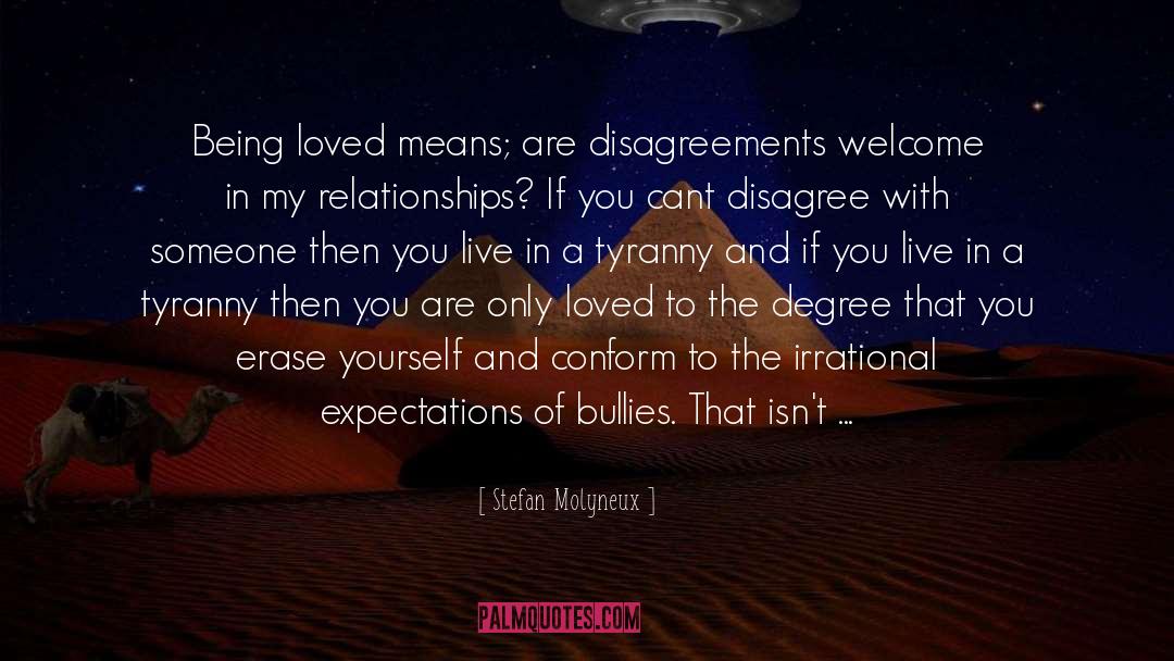 Stefan Molyneux Quotes: Being loved means; are disagreements