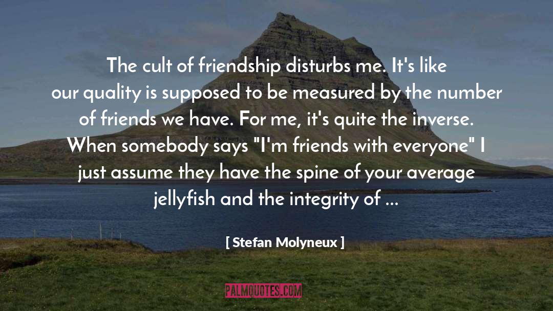 Stefan Molyneux Quotes: The cult of friendship disturbs