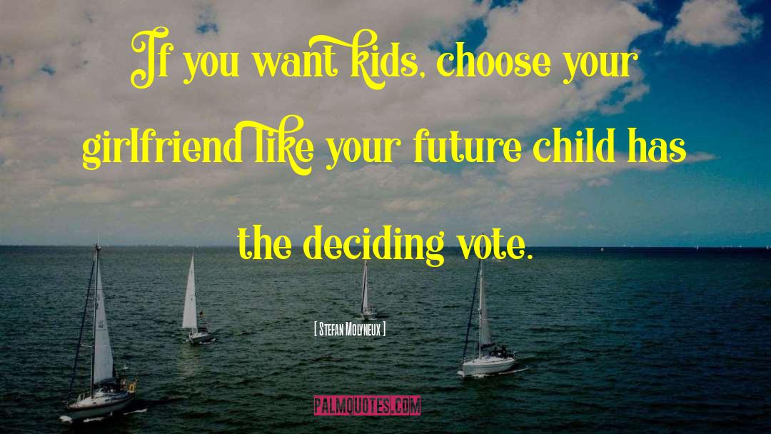 Stefan Molyneux Quotes: If you want kids, choose
