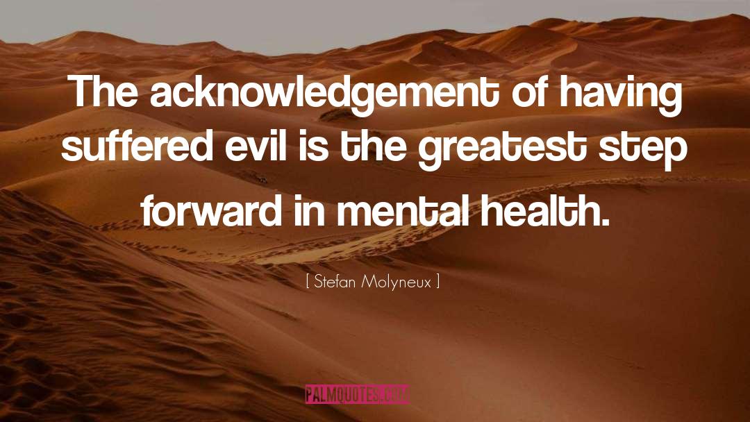 Stefan Molyneux Quotes: The acknowledgement of having suffered