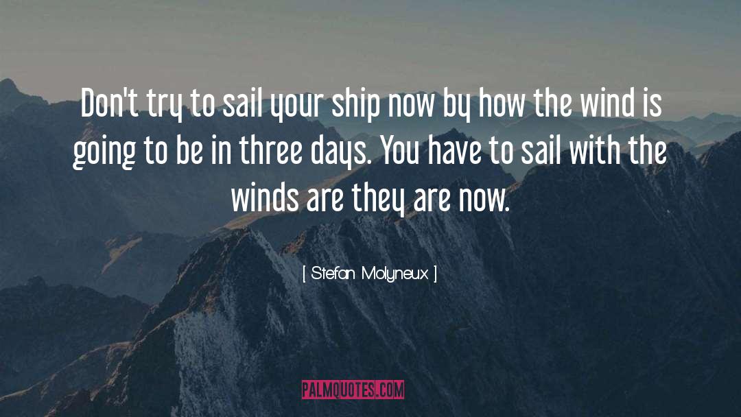 Stefan Molyneux Quotes: Don't try to sail your
