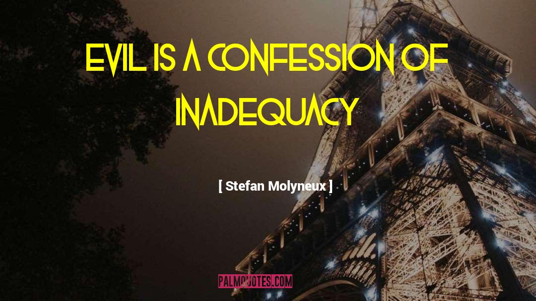 Stefan Molyneux Quotes: Evil is a confession of