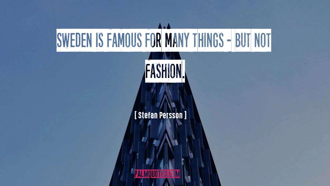 Stefan Persson Quotes: Sweden is famous for many