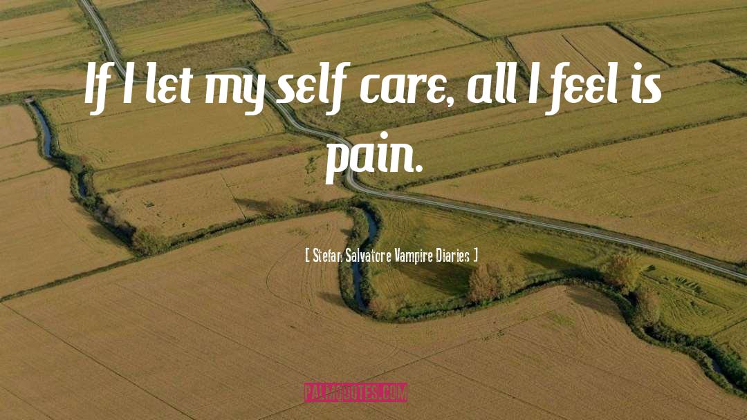 Stefan Salvatore Vampire Diaries Quotes: If I let my self