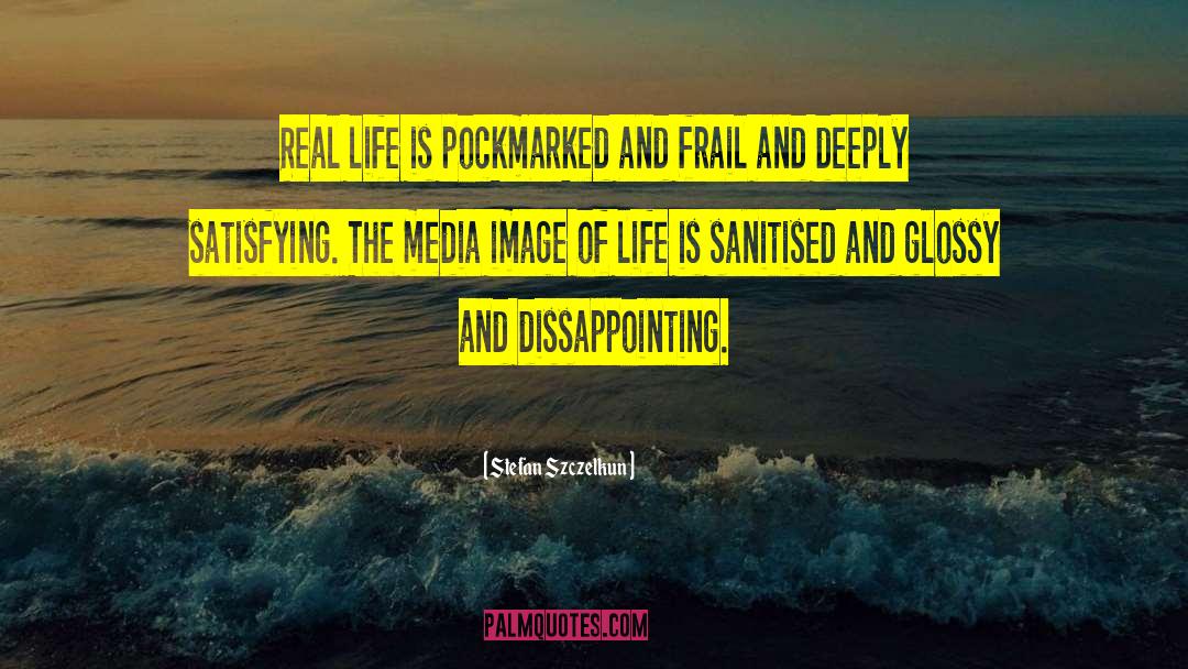 Stefan Szczelkun Quotes: Real life is pockmarked and