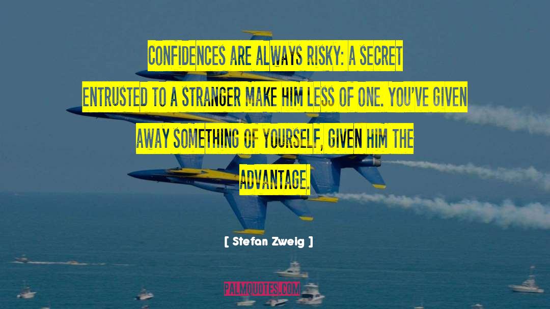 Stefan Zweig Quotes: Confidences are always risky: a