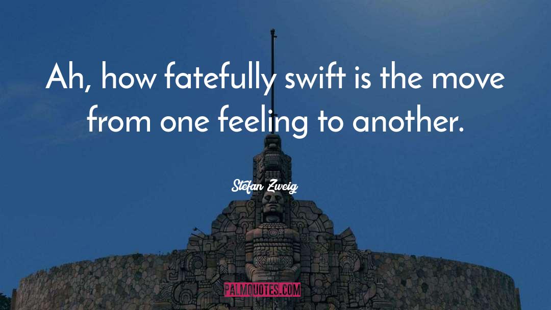 Stefan Zweig Quotes: Ah, how fatefully swift is