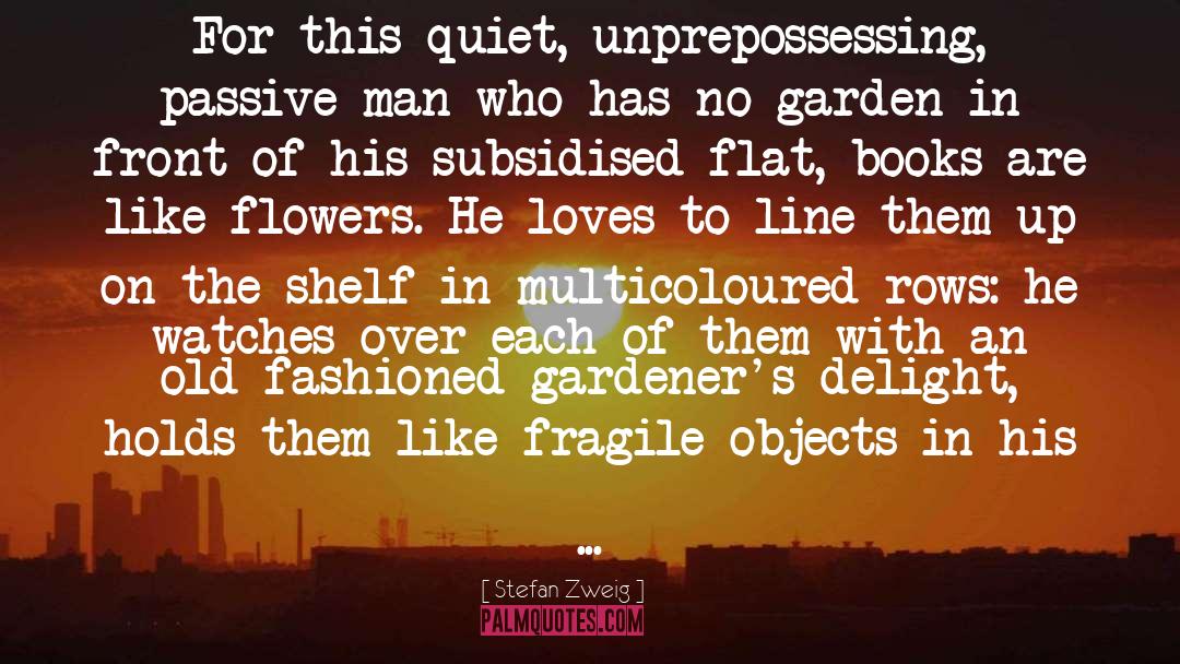 Stefan Zweig Quotes: For this quiet, unprepossessing, passive