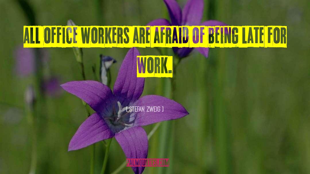 Stefan Zweig Quotes: All office workers are afraid