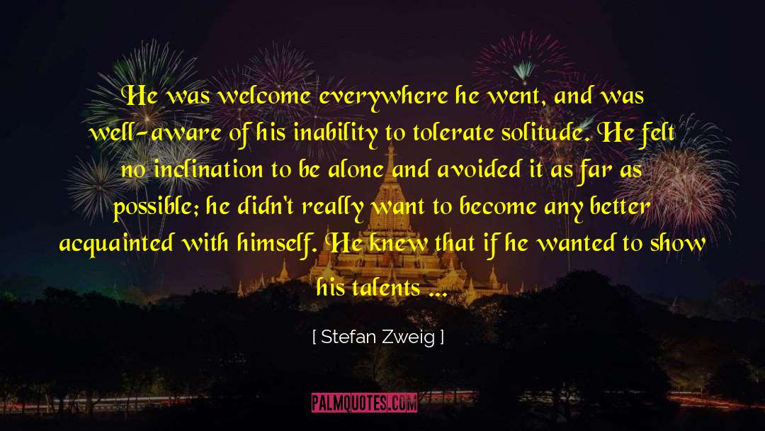 Stefan Zweig Quotes: He was welcome everywhere he