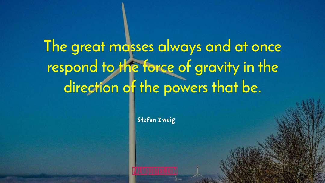 Stefan Zweig Quotes: The great masses always and