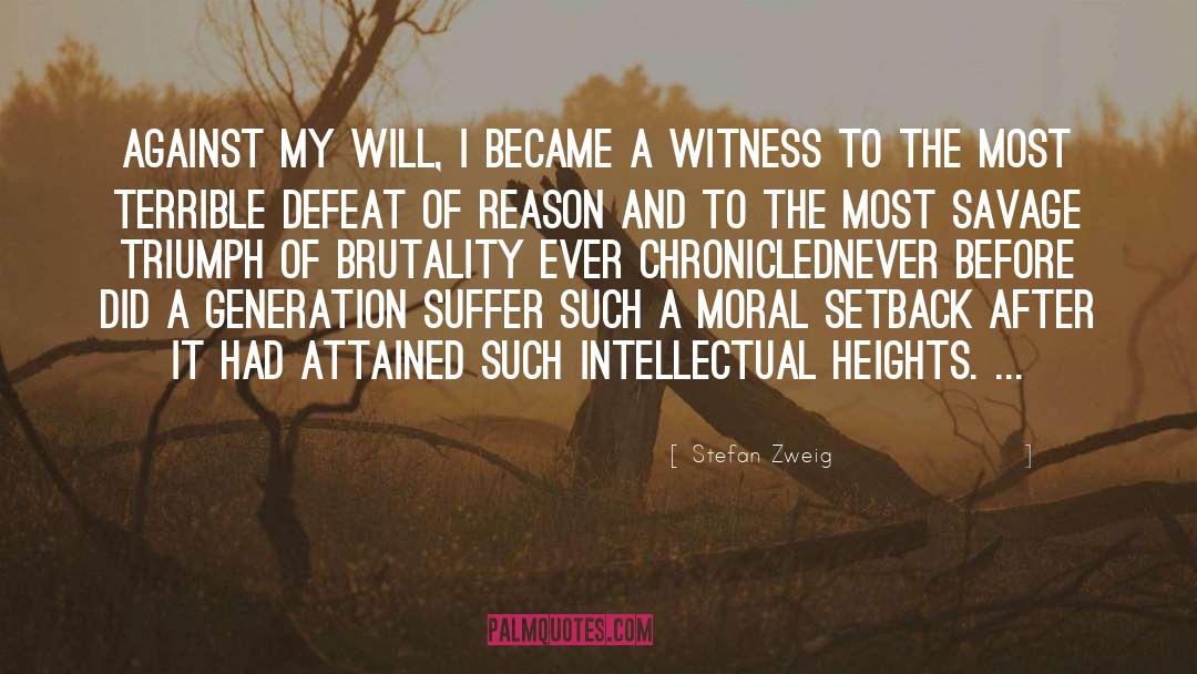 Stefan Zweig Quotes: Against my will, I became