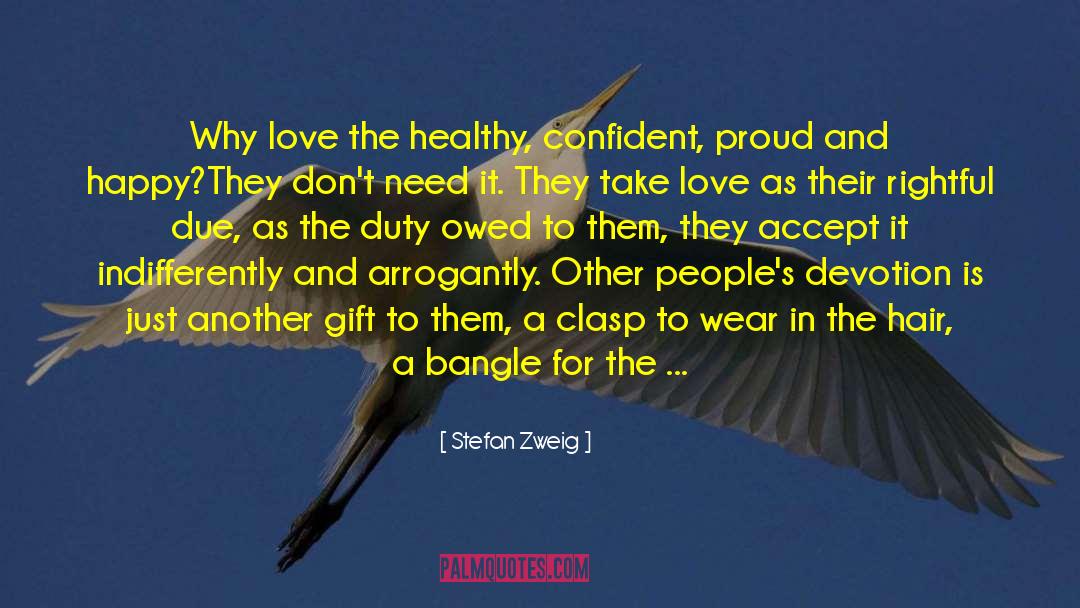 Stefan Zweig Quotes: Why love the healthy, confident,