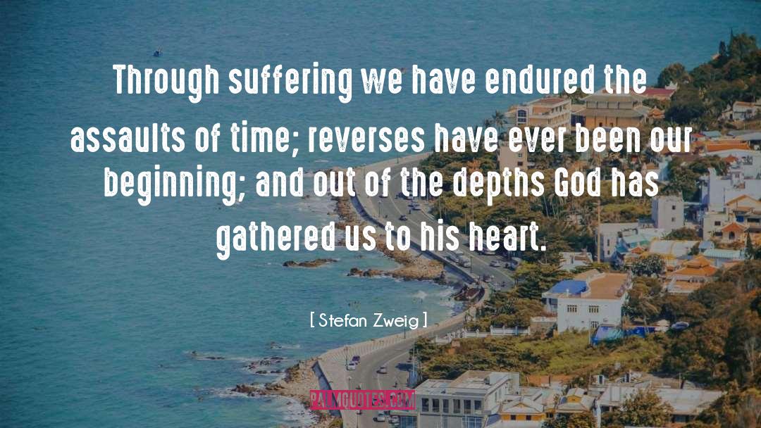 Stefan Zweig Quotes: Through suffering we have endured