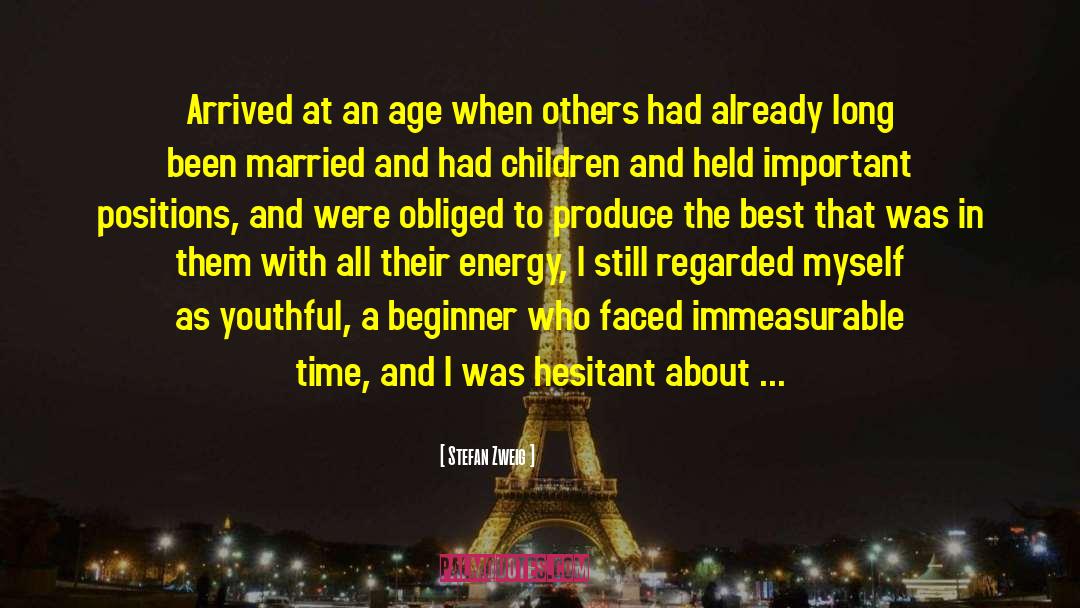 Stefan Zweig Quotes: Arrived at an age when