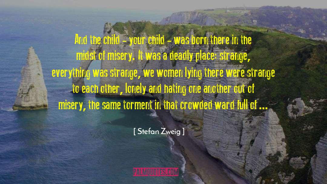 Stefan Zweig Quotes: And the child - your