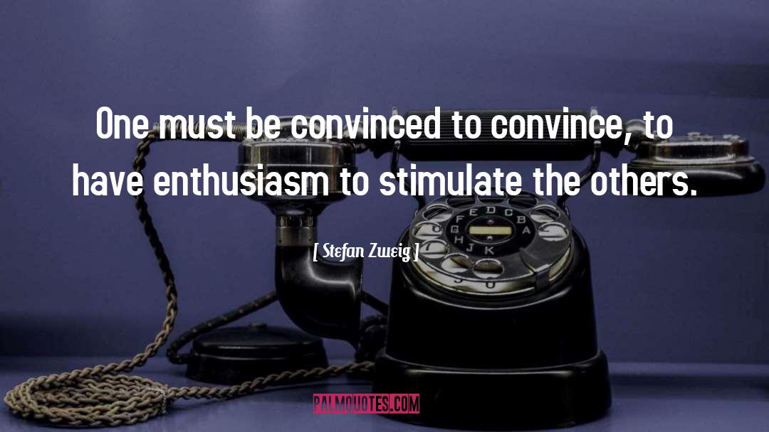 Stefan Zweig Quotes: One must be convinced to