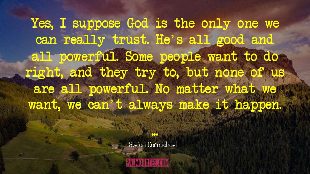 Stefani Carmichael Quotes: Yes, I suppose God is