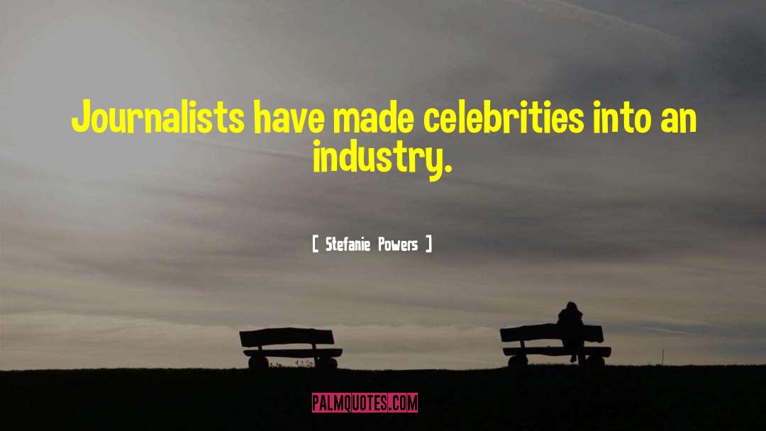 Stefanie Powers Quotes: Journalists have made celebrities into