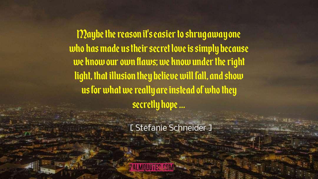 Stefanie Schneider Quotes: Maybe the reason it's easier