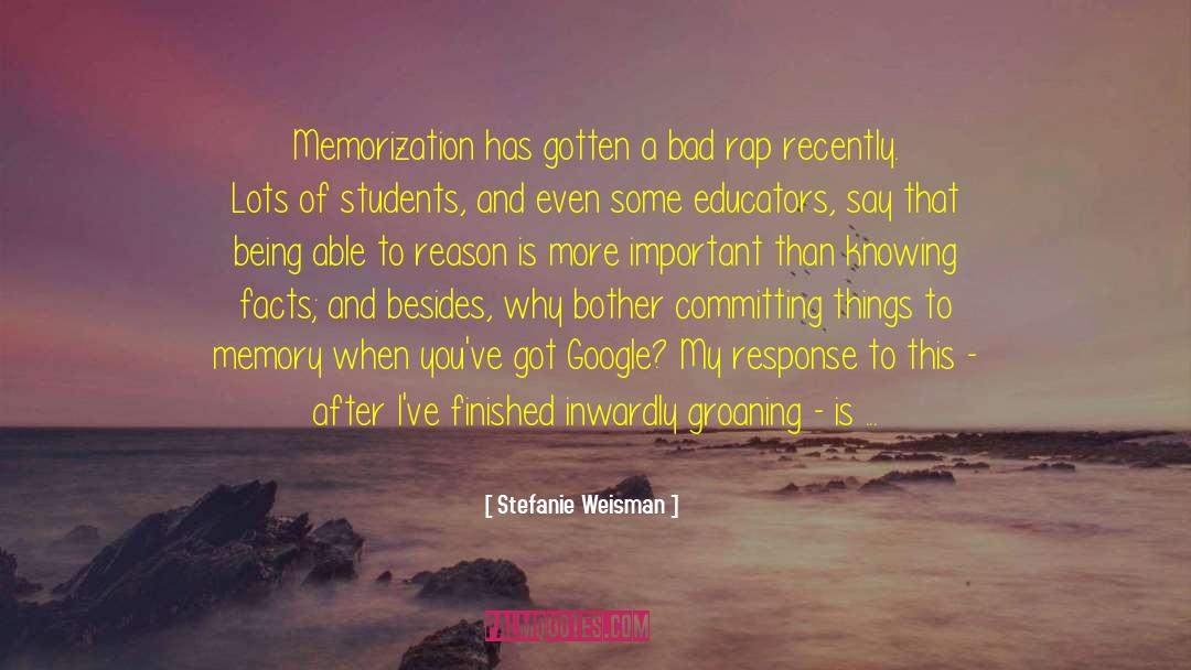 Stefanie Weisman Quotes: Memorization has gotten a bad