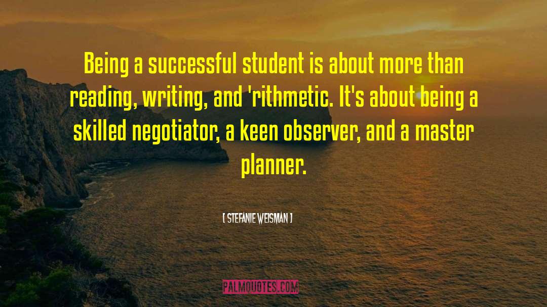 Stefanie Weisman Quotes: Being a successful student is