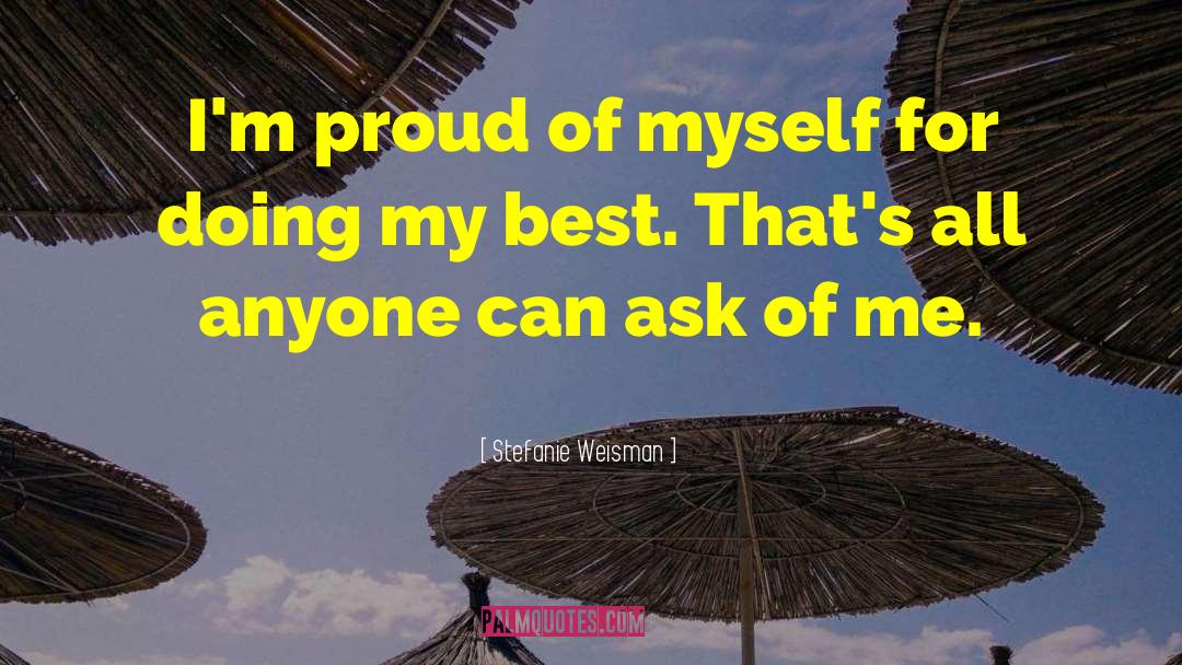 Stefanie Weisman Quotes: I'm proud of myself for