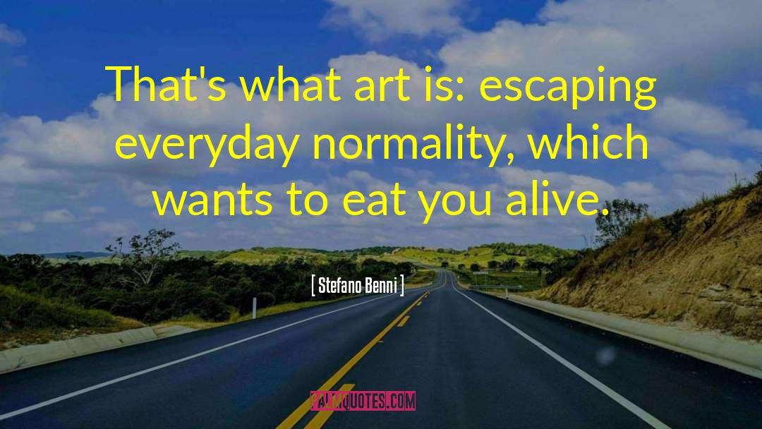 Stefano Benni Quotes: That's what art is: escaping