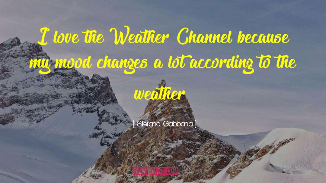 Stefano Gabbana Quotes: I love the Weather Channel