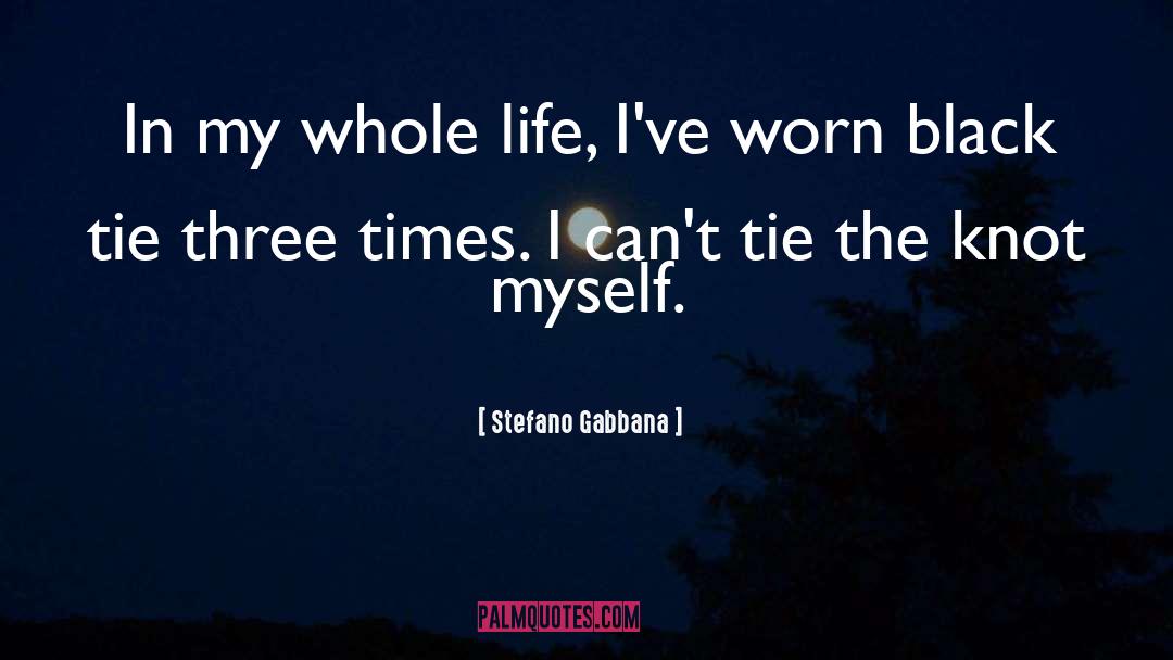 Stefano Gabbana Quotes: In my whole life, I've