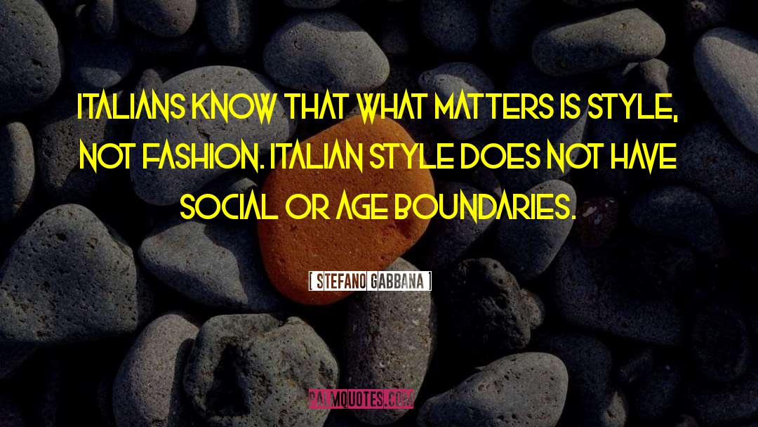 Stefano Gabbana Quotes: Italians know that what matters