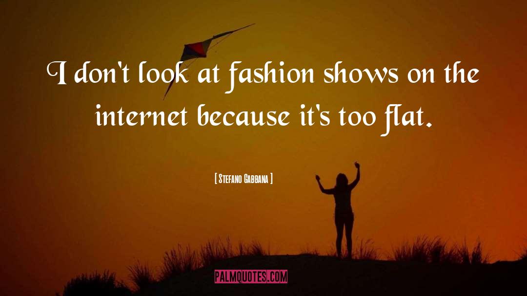 Stefano Gabbana Quotes: I don't look at fashion