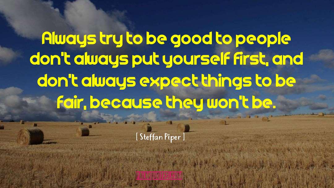 Steffan Piper Quotes: Always try to be good