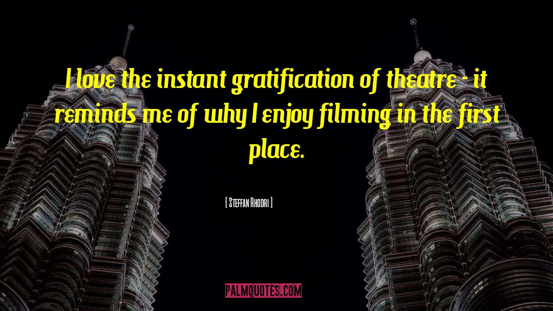 Steffan Rhodri Quotes: I love the instant gratification