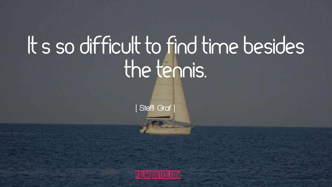 Steffi Graf Quotes: It's so difficult to find