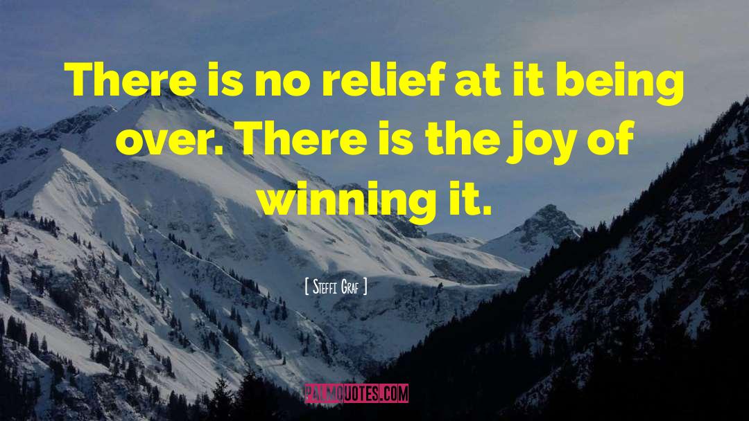Steffi Graf Quotes: There is no relief at